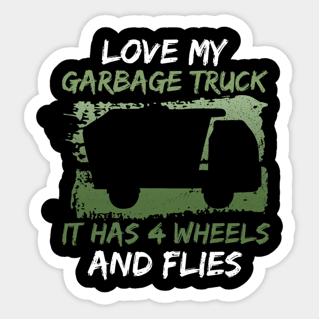 Love My Garbage Truck - It Has 4 Wheels And Flies - Trash Truck Sticker by Anassein.os